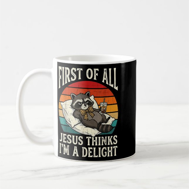 First Of Jesus Thinks A Delight Funny Racoon Meme Coffee Mug (Left)