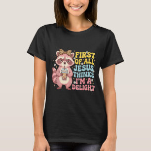 First Of Jesus Thinks A Delight Funny Racoon Meme T-Shirt