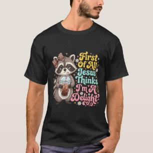 First Of Jesus Thinks A Delight Funny Racoon Meme T-Shirt