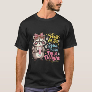 First Of Jesus Thinks A Delight Funny Racoon Meme T-Shirt