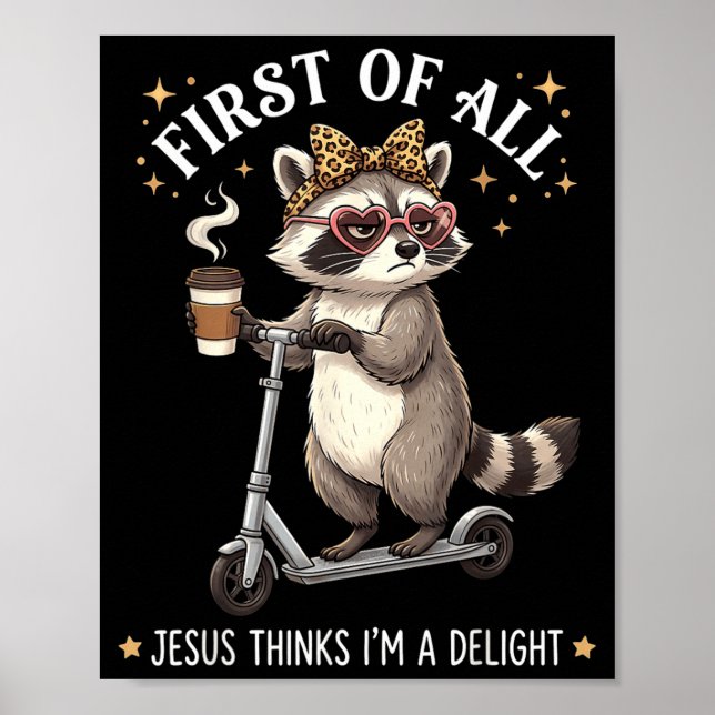 First Of Jesus Thinks A Delight Funny Racoon Poster (Front)