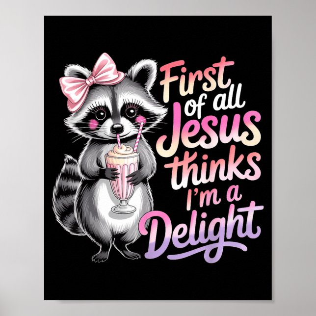 First Of Jesus Thinks A Delight Funny Racoon Poster (Front)