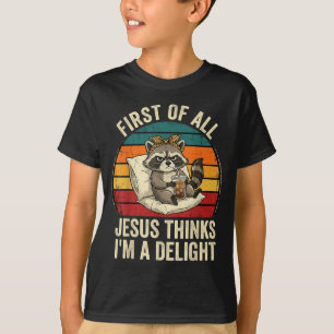 First Of Jesus Thinks A Delight Funny Racoon T-Shirt