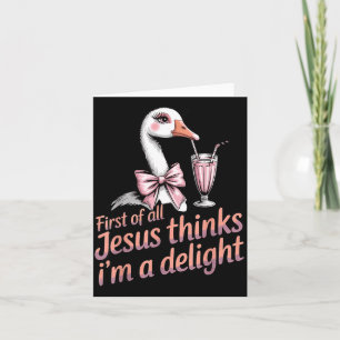 First Of Jesus Thinks A Delight Goose Design 2 Card