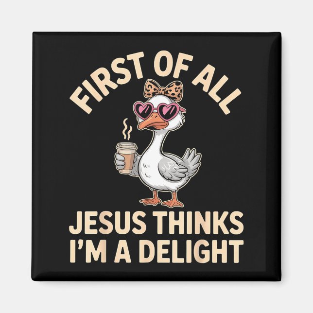 First Of Jesus Thinks A Delight Goose Wall Art Magnet (Front)