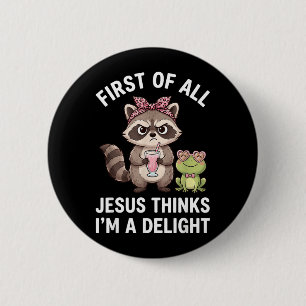 First Of Jesus Thinks A Delight Racoon Design 13 6 Cm Round Badge