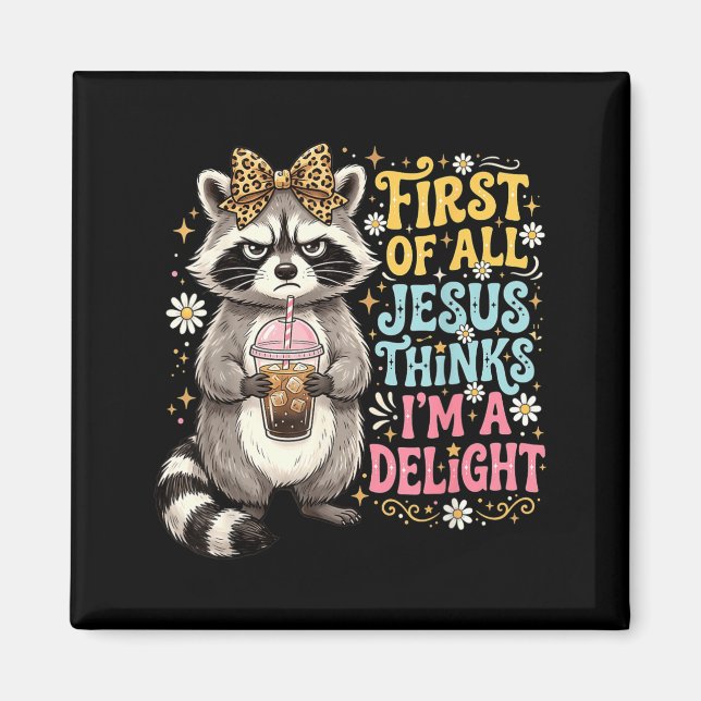 First Of Jesus Thinks A Delight Racoon Design 17 Magnet (Front)