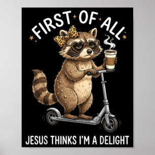 First Of Jesus Thinks A Delight Racoon Design 21 Poster