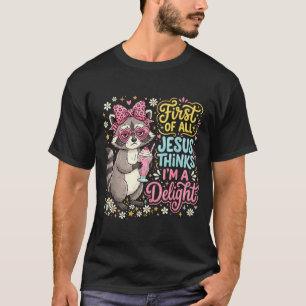 First Of Jesus Thinks A Delight Racoon Design 7 T-Shirt