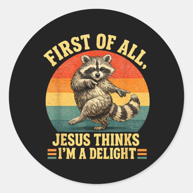 First Of Jesus Thinks A Delight Sarcastic Racoon Classic Round Sticker (Front)