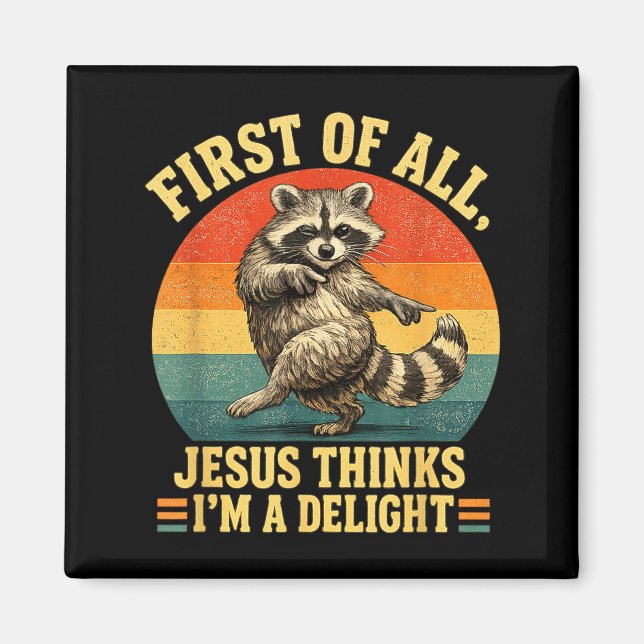 First Of Jesus Thinks A Delight Sarcastic Racoon Magnet (Front)