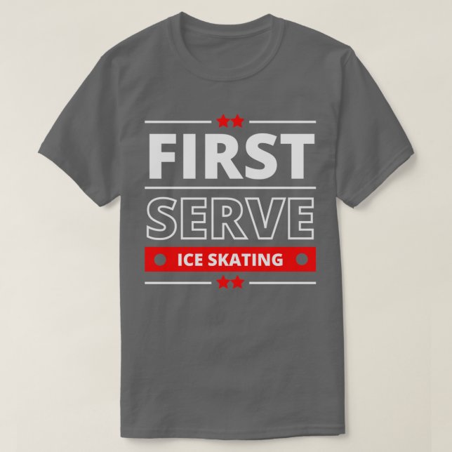 First Serve Ice Skaitng Favorite Hobby Lovers T-Shirt (Design Front)