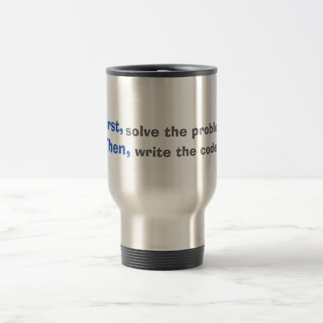 First, solves the problem. Then, write the code. Travel Mug (Center)