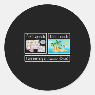 First Speech Then Beach I Am Earning A Summer Brea Classic Round Sticker