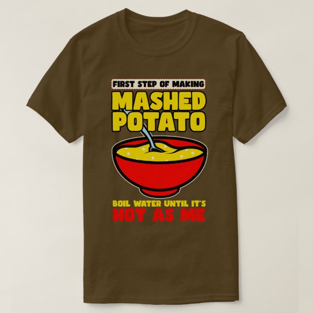 First Step Of Making Mashed Potatoes T-Shirt (Design Front)