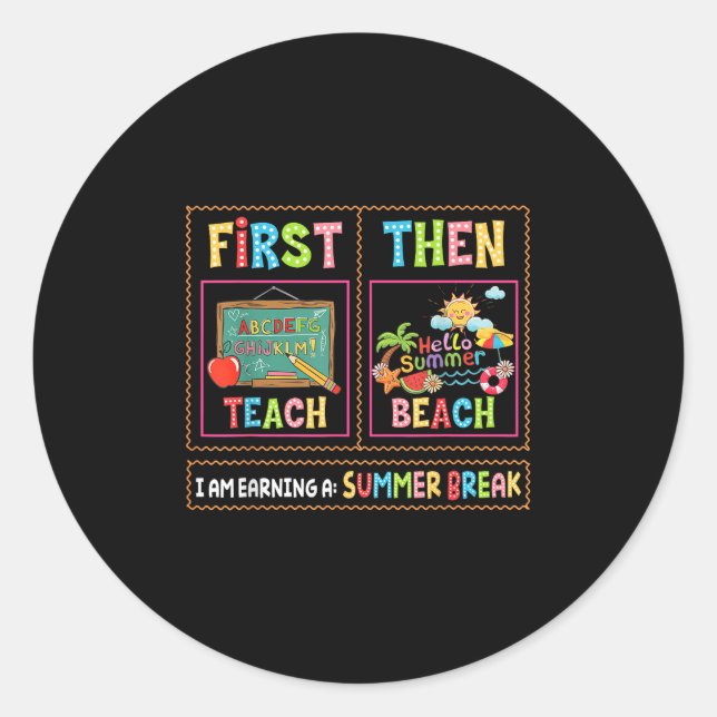 First Teach Then Beach I Am Earning A Summer Break Classic Round Sticker (Front)