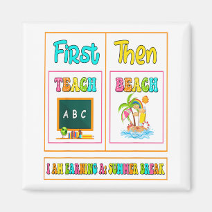 First Teach Then Beach I Am Earning A Summer Break Magnet