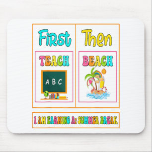 First Teach Then Beach I Am Earning A Summer Break Mouse Pad