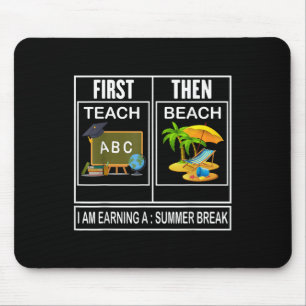 First Teach Then Beach I Am Earning A Summer Break Mouse Pad