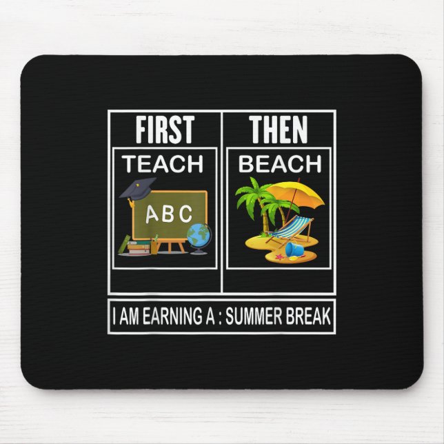 First Teach Then Beach I Am Earning A Summer Break Mouse Pad (Front)
