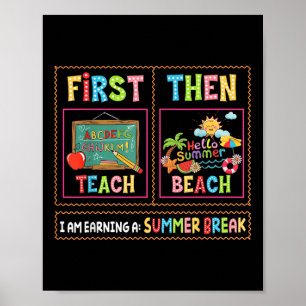 First Teach Then Beach I Am Earning A Summer Break Poster