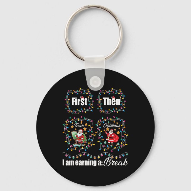 First Teach Then Christmas I'm Earning A Break Tea Key Ring (Front)