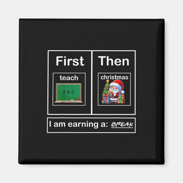 First Teach Then Christmas I'm Earning A Break Tea Magnet (Front)