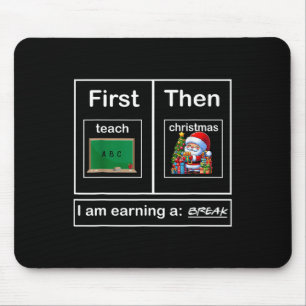 First Teach Then Christmas I'm Earning A Break Tea Mouse Pad