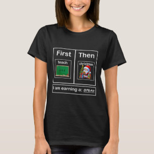 First Teach Then Christmas I'm Earning A Break Tea T-Shirt