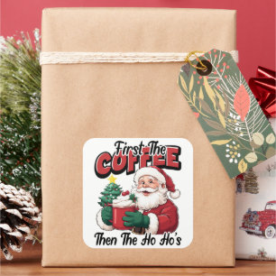 First The Coffee Then Ho Ho's Santa Square Sticker