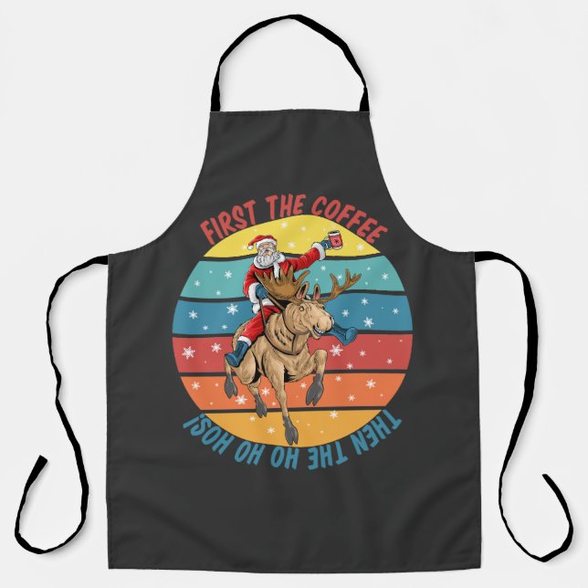First the Coffee Then the Ho Ho Ho’s Apron (Front)