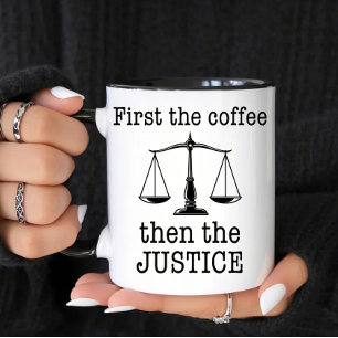 First the Coffee Then the Justice Funny Lawyer Mug