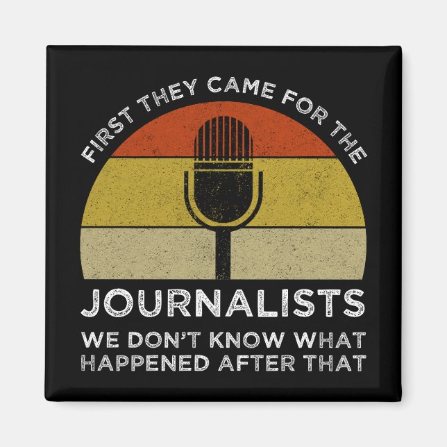 First They Came For The Journalists Magnet (Front)