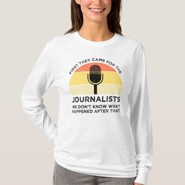 First They Came For The Journalists T-Shirt (Front)