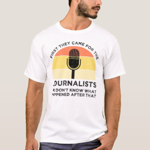 First They Came For The Journalists T-Shirt