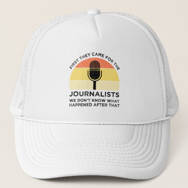First They Came For The Journalists Trucker Hat (Front)
