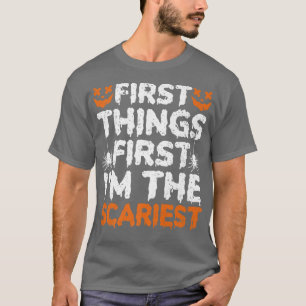 First Thing First Im The Scariest Halloween 819 T-Shirt