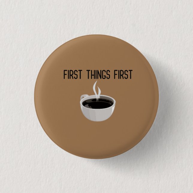 First Things First Coffee Time 3 Cm Round Badge (Front)