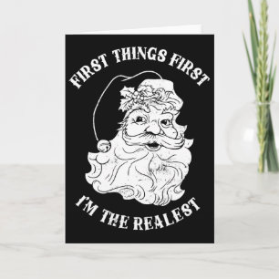 First Things First I'm The Realest Santa Claus  Card