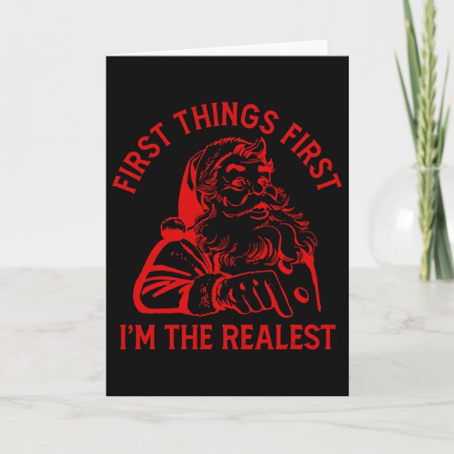 First Things First I'm The Realest Santa Claus Fun Card (Front)