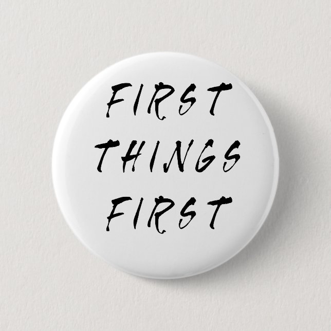 First Things First Slogan Quote Handwritten Style 6 Cm Round Badge (Front)