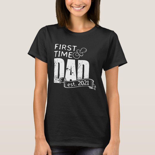 First Time Dad 2021 Become Father Surprise Pregnan T-Shirt (Front)