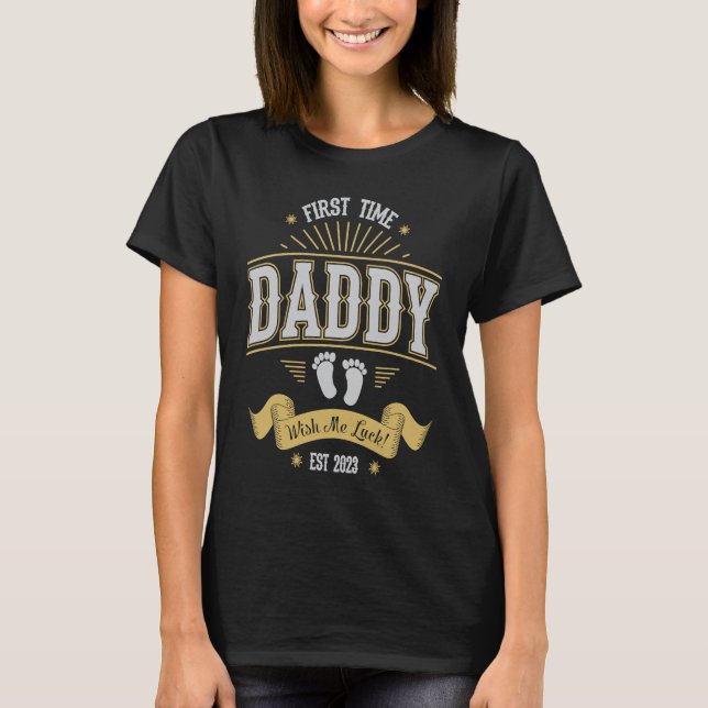First Time Dad Wish Me Luck 2023 Promoted To Dad N T-Shirt (Front)