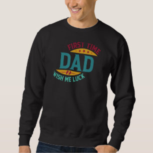 First Time Dad Wish Me Luck Fathers Day Food Treat Sweatshirt