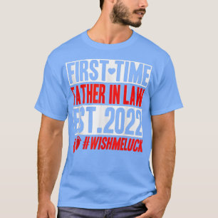 First Time Father In Law 2022 A Funny Pregnancy An T-Shirt