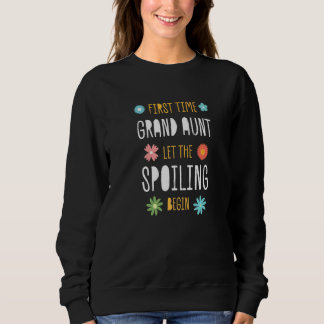First Time Grand Aunt Let the Spoiling Begin Sweatshirt