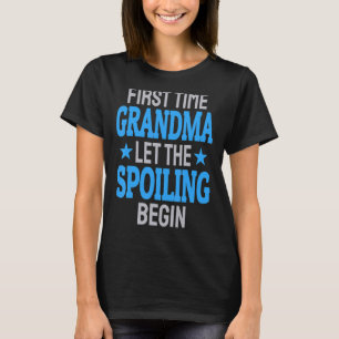 First Time Grandma Let The Spoiling Begin 1 T-Shirt