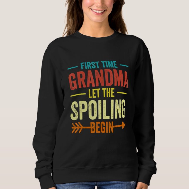 First Time Grandma Let The Spoiling Begin 1st Time Sweatshirt (Front)