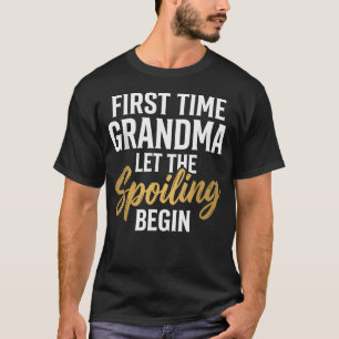 First Time Grandma Let The Spoiling Begin Funny T-Shirt