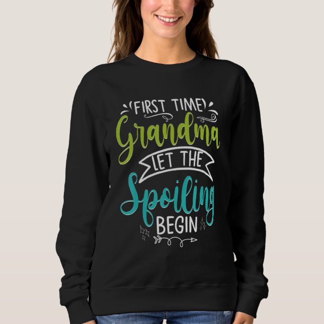 First Time Grandma Let The Spoiling Begin New 1st  Sweatshirt (Front)